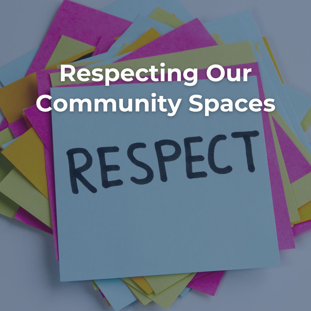 Respecting Our Community Spaces