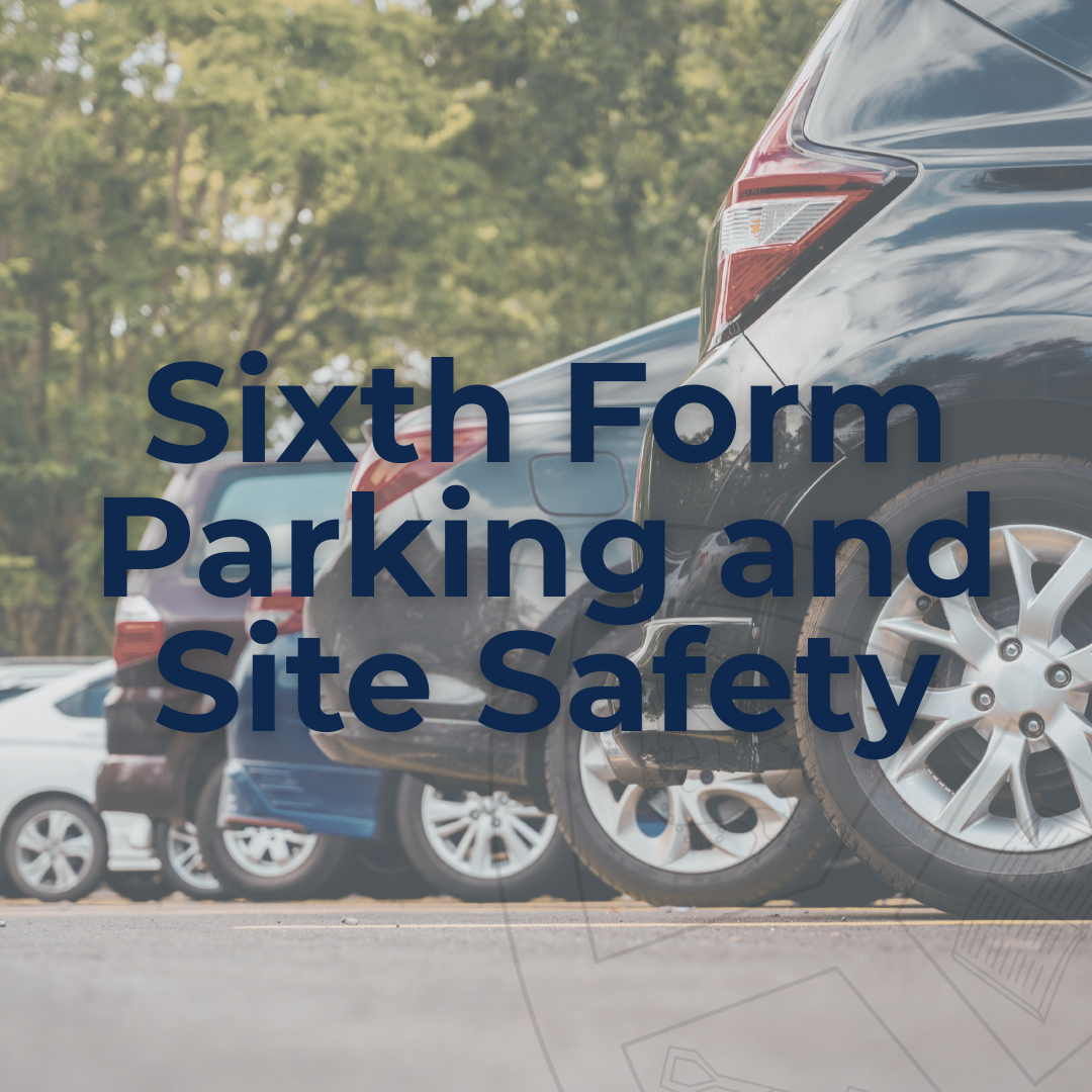 Sixth Form Parking and Site Safety